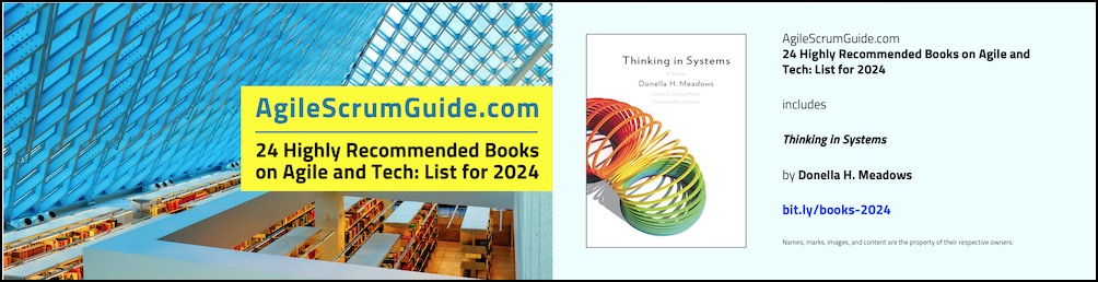 Agile Scrum Guide - 24 Highly Recommended Books on Agile and Tech - List for 2024 - v Dec 15 2023 - 24 - Thinking in Systems - Blg LwRes